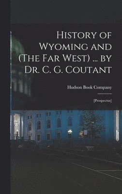 History of Wyoming and (The Far West) ... by Dr. C. G. Coutant 1
