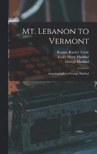 bokomslag Mt. Lebanon to Vermont; Autobiography of George Haddad