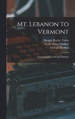 Mt. Lebanon to Vermont; Autobiography of George Haddad 1