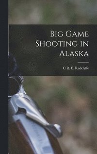 bokomslag Big Game Shooting in Alaska