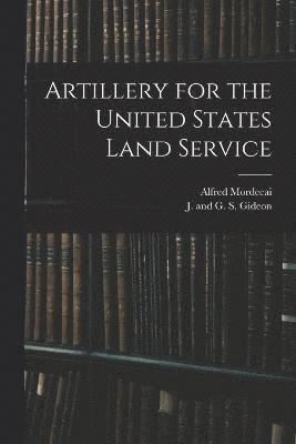 Alfred Mordecai, J and G S Gideon - Artillery for the United States Land Service, Häftad