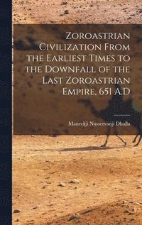 bokomslag Zoroastrian Civilization From the Earliest Times to the Downfall of the Last Zoroastrian Empire, 651 A.D