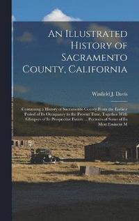 bokomslag Illustrated History of Sacramento County, California