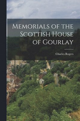bokomslag Memorials of the Scottish House of Gourlay