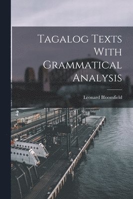 Leonard Bloomfield - Tagalog Texts With Grammatical Analysis, Häftad