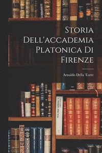bokomslag Storia Dell'accademia Platonica Di Firenze