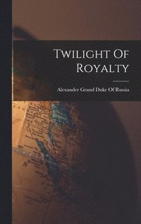 bokomslag Twilight Of Royalty