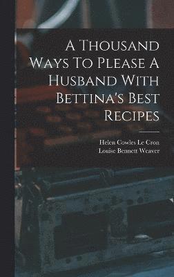 A Thousand Ways To Please A Husband With Bettina's Best Recipes 1