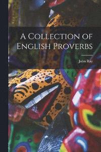 bokomslag A Collection of English Proverbs