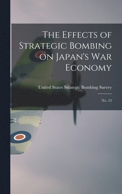 The Effects of Strategic Bombing on Japan's war Economy 1