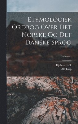 Hjalmar Falk, Alf Torp - Etymologisk Ordbog Over Det Norske Og Det Danske Sprog; Volume 2, Inbunden