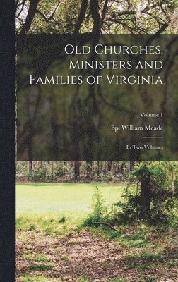 Old Churches, Ministers and Families of Virginia 1
