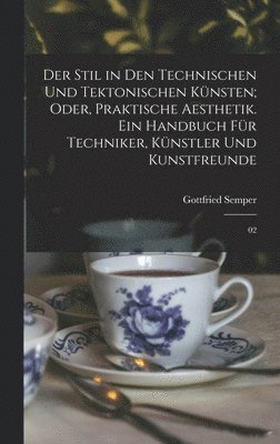 Gottfried Semper - Stil in den technischen und tektonischen Künsten; oder, Praktische Aesthetik. Ein Handbuch für Techniker, Künstler und Kunstfreunde, Inbunden
