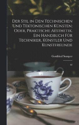 bokomslag Der Stil in den technischen und tektonischen Knsten; oder, Praktische Aesthetik. Ein Handbuch fr Techniker, Knstler und Kunstfreunde