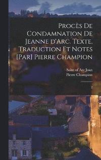 bokomslag Procs de condamnation de Jeanne d'Arc. Texte, traduction et notes [par] Pierre Champion