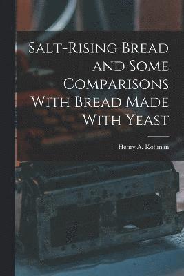 Salt-rising Bread and Some Comparisons With Bread Made With Yeast 1