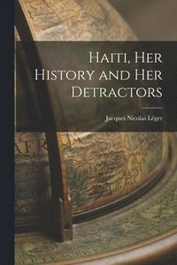 bokomslag Haiti, her History and her Detractors