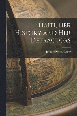 Haiti, her History and her Detractors 1