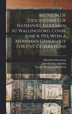 bokomslag Reunion Of Descendants Of Nathaniel Merriman At Wallingford, Conn. June 4, 1913, With A Merriman Genealogy For Five Generations