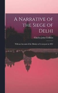 bokomslag A Narrative of the Siege of Delhi