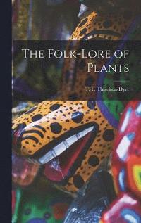 bokomslag The Folk-lore of Plants
