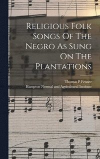 bokomslag Religious Folk Songs Of The Negro As Sung On The Plantations