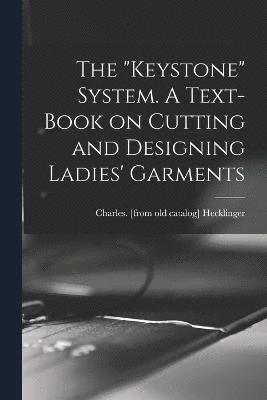 bokomslag "Keystone" System. A Text-book on Cutting and Designing Ladies' Garments