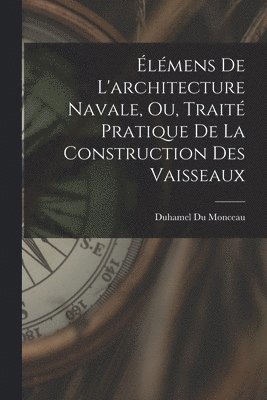 lmens De L'architecture Navale, Ou, Trait Pratique De La Construction Des Vaisseaux 1