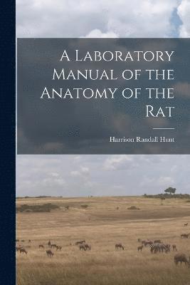 bokomslag A Laboratory Manual of the Anatomy of the Rat