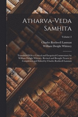 William Dwight Whitney, Charles Rockwell Lanman - Atharva-Veda Samhita; Translated With a Critical and Exegetical Commentary by William Dwight Whitney. Revised and Brought Nearer to Completion and Edited by Charles Rockwell Lanman; Volume 2, Häftad