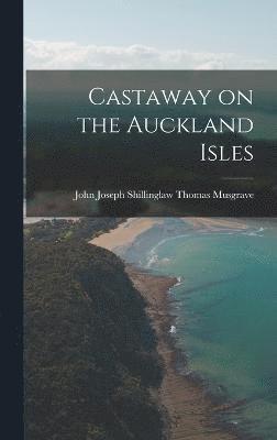 Castaway on the Auckland Isles 1