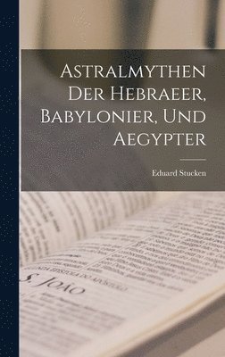 Astralmythen der Hebraeer, Babylonier, und Aegypter 1