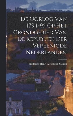 bokomslag De Oorlog van 1794-95 op Het Grondgebied van de Republiek der Vereenigde Nederlanden