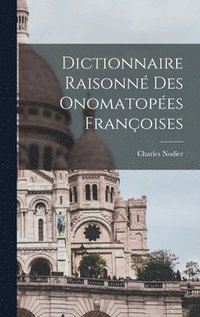 bokomslag Dictionnaire Raisonn des Onomatopes Franoises