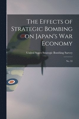 bokomslag Effects of Strategic Bombing on Japan's war Economy