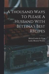 bokomslag A Thousand Ways To Please A Husband With Bettina's Best Recipes