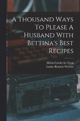 A Thousand Ways To Please A Husband With Bettina's Best Recipes 1