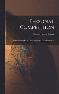 bokomslag Personal Competition; Its Place in the Social Order and Effect Upon Individuals