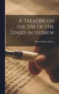 bokomslag A Treatise on the Use of the Tenses in Hebrew