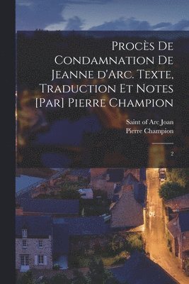 bokomslag Procs de condamnation de Jeanne d'Arc. Texte, traduction et notes [par] Pierre Champion