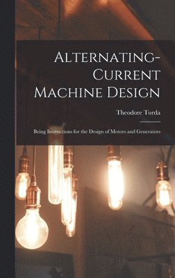 Theodore Torda - Alternating-Current Machine Design, Inbunden