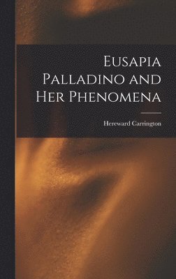 bokomslag Eusapia Palladino and Her Phenomena