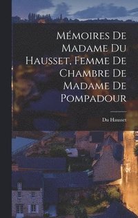 bokomslag Mmoires de Madame Du Hausset, Femme de Chambre de Madame de Pompadour