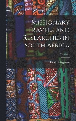 David Livingstone - Missionary Travels and Researches in South Africa; Volume 1, Inbunden