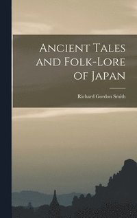 bokomslag Ancient Tales and Folk-lore of Japan