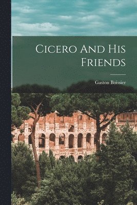 bokomslag Cicero And His Friends