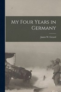 bokomslag My Four Years in Germany