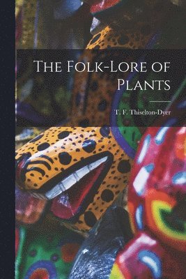 bokomslag The Folk-lore of Plants