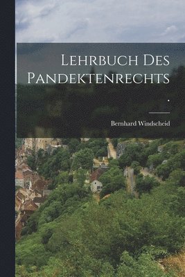 Lehrbuch des Pandektenrechts. 1