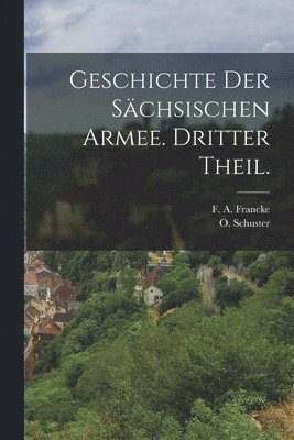 O Schuster, O. Schuster - Geschichte der Sächsischen Armee. Dritter Theil., Häftad